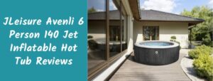 JLeisure Avenli 6 Person 140 Jet Inflatable Hot Tub Reviews