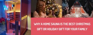 Why a Home Sauna is the Best Christmas Gift or Holiday Gift for your family