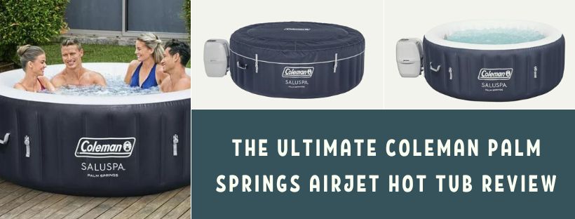 Coleman Palm Springs Airjet Hot Tub Review