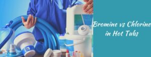 Bromine vs Chlorine in Hot Tubs