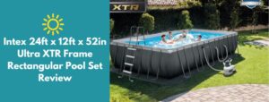 Intex 24ft x 12ft x 52in Ultra XTR Frame Rectangular Pool Set Review