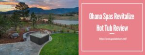 Ohana Spas Revitalize Hot Tub Review
