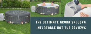 The Ultimate Aruba Saluspa Inflatable Hot Tub Reviews