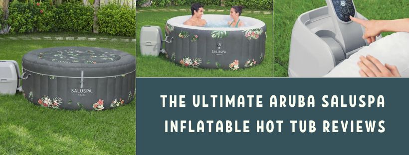 The Ultimate Aruba Saluspa Inflatable Hot Tub Reviews
