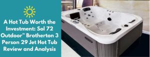 Sol 72 Outdoor™ Brotherton 3 Person 29 Jet Hot Tub Review
