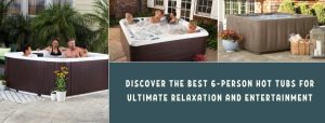 Best 6-Person Hot Tubs