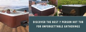 Best 7 Person Hot Tub