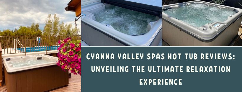 Cyanna Valley Spas Hot Tub Reviews