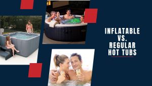Inflatable vs. Regular Hot Tubs