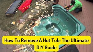 How To Remove A Hot Tub The Ultimate DIY Guide