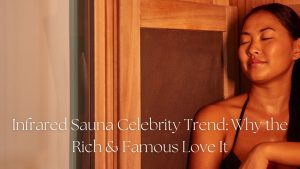 Infrared Sauna Celebrity Trend