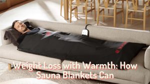 Weight Loss with Warmth How Sauna Blankets Can