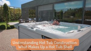 Understanding Hot Tub Construction What Makes Up a Hot Tub Shell