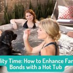 Quality Time How to Enhance Family Bonds with a Hot Tub