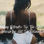 Top Ten Cities in America for Hot Tub Relaxation