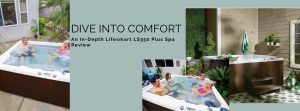Dive Into Comfort An In-Depth Lifesmart LS350 Plus Spa Review