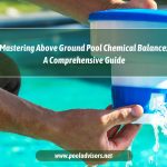 Mastering Above Ground Pool Chemical Balance