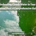 Troubleshooting Cloudy Water in Your Above Ground Pool A Comprehensive Guide