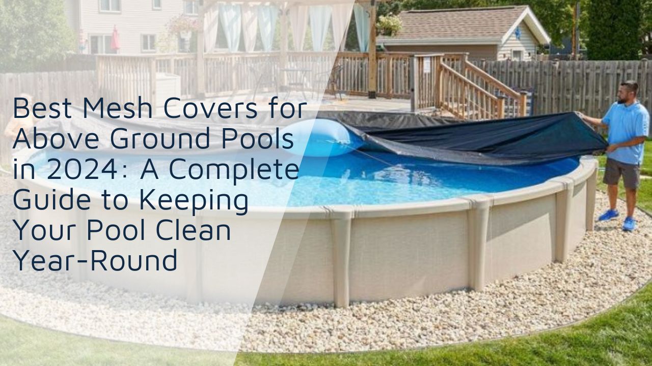 Best Mesh Covers for Above Ground Pools