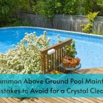 Common Above Ground Pool Maintenance Mistakes to Avoid