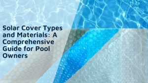 Solar Cover Types and Materials