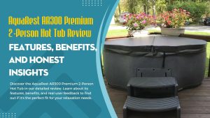 AquaRest AR300 Premium 2-Person Hot Tub Review