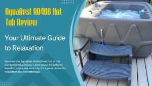 AquaRest AR400 Hot Tub Review