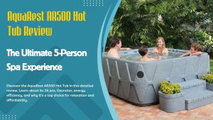 AquaRest AR500 Hot Tub Review