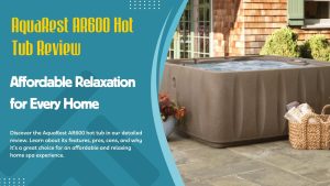 AquaRest AR600 Hot Tub Review