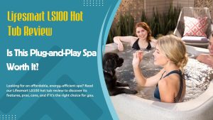 Lifesmart LS100 Hot Tub Review