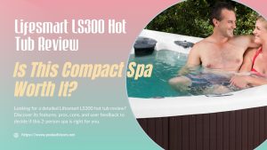 Lifesmart LS300 Hot Tub Review