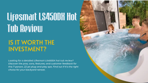 Lifesmart LS450DX Hot Tub Review