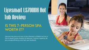 Lifesmart LS700DX Hot Tub Review Is This 7-Person Spa Worth It