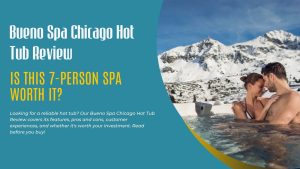 Bueno Spa Chicago Hot Tub Review
