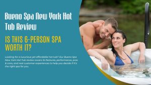 Bueno Spa New York Hot Tub Review
