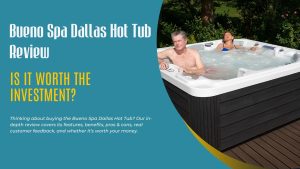 Bueno Spa Dallas Hot Tub Review