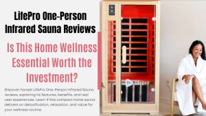 LifePro One-Person Infrared Sauna Reviews