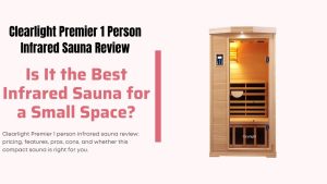 Clearlight Premier 1 Person Infrared Sauna Review