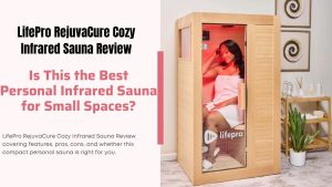 LifePro RejuvaCure Cozy Infrared Sauna Review