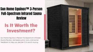Sun Home Equinox™ 3-Person Full-Spectrum Infrared Sauna Review