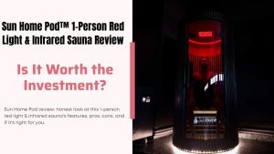 Sun Home Pod™ 1-Person Red Light & Infrared Sauna Review